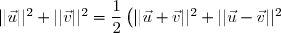 ||\vec{u}||^2 + ||\vec{v}||^2 = \dfrac{1}{2}\left(||\vec{u} + \vec{v}||^2 + ||\vec{u} - \vec{v}||^2\right)